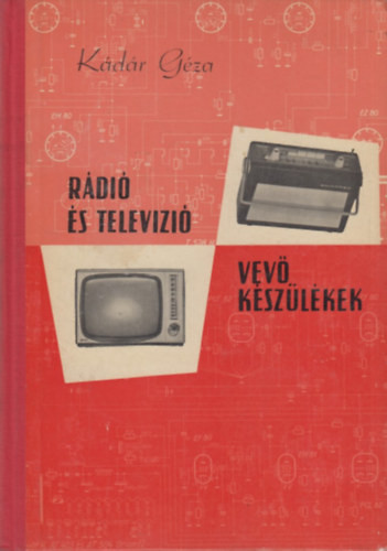 Rádió és televízió vevőkészülékek 1964-1966 - Kádár Géza