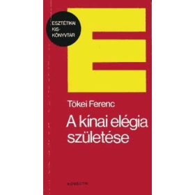 A kínai elégia születése - Tőkei Ferenc