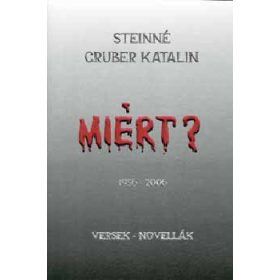 Miért? 1956-2006 - Steinné Gruber Katalin