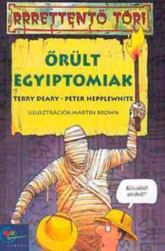 Őrült egyiptomiak - Terry Deary - Peter Hepplewhite