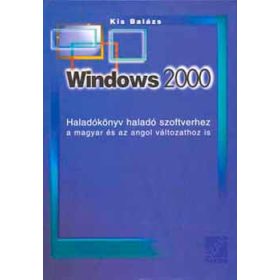   Windows 2000 Haladókönyv haladó szoftverhez. Magyar-angol változathoz - Kis Balázs