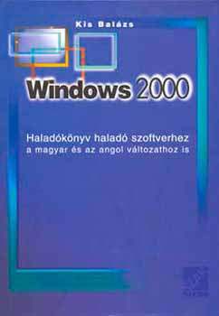 Windows 2000 Haladókönyv haladó szoftverhez. Magyar-angol változathoz - Kis Balázs