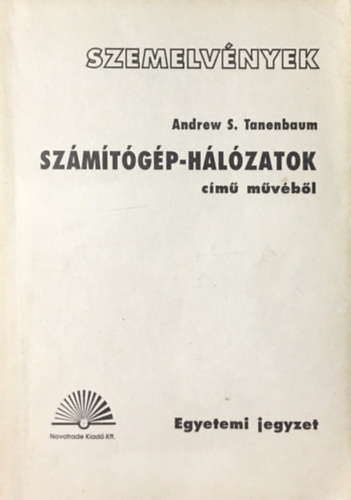 Szemelvények - Andrew S. Tanenbaum: Számítógép-hálózatok című művéből (Egyetemi jegyzet) -