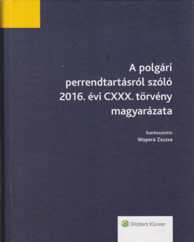A polgári perrendtartásról szóló 2016. évi CXXX. törvény magyarázata - Wopera Zsuzsa