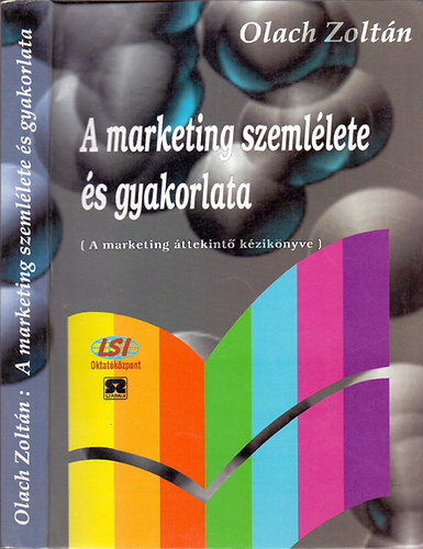A marketing szemlélete és gyakorlata (A marketing áttekintő kézikönyve) - Olach Zoltán
