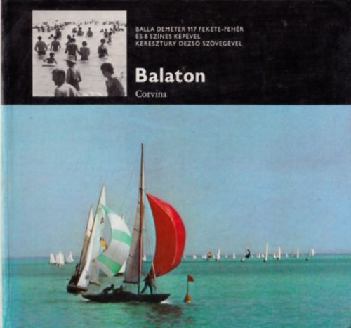 Balaton (Balla Demeter 117 fekete-fehér és 8 színes képével, Keresztury Dezső szövegével) - Balla Demeter-Keresztury Dezső