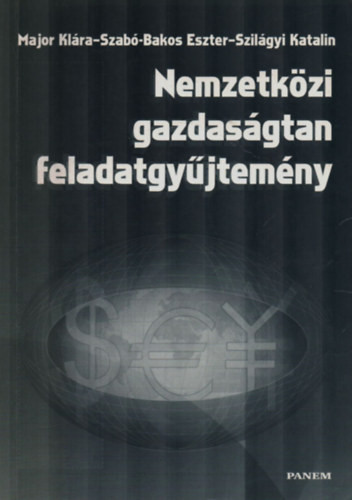 Nemzetközi gazdaságtan feladatgyűjtemény - Major Klára; Szabó-Bakos E.; Szilágyi Katalin