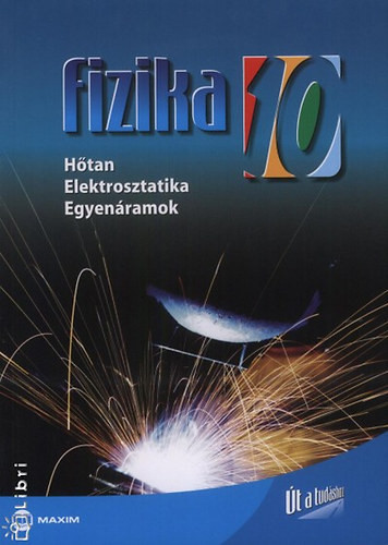 Fizika 10. osztály - Hőtan, Elektrosztatika, Egyenáramok (MX-230) - dr. Farkas Zsuzsanna; Dr. Molnár Miklós