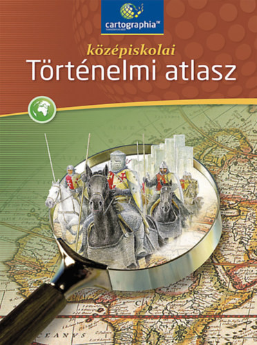 Középiskolai történelmi atlasz - Cartographia Kft.
