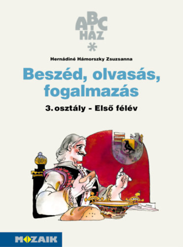 Beszéd, olvasás, fogalmazás 3. - Munkafüzet I. félév - Hernádiné Hámorszky Zsuzsanna