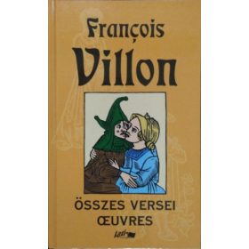   Francois Villon összes versei - Oeuvres (Kétnyelvű) - Francois Villon