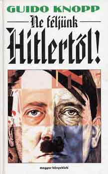 Ne féljünk Hitlertől! - Guido Knopp