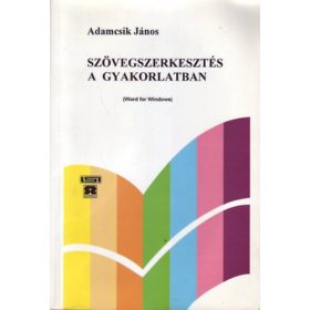   Szövegszerkesztés a gyakorlatban (Word for Windows) - Adamcsik János