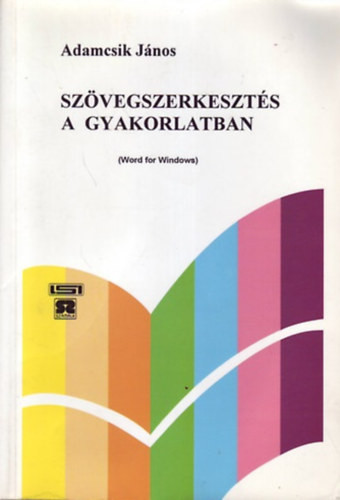 Szövegszerkesztés a gyakorlatban (Word for Windows) - Adamcsik János