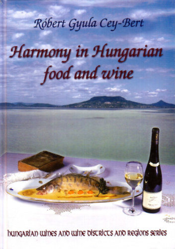 Harmony in Hungarian Food and Wine - Robert Gyula Cey-Bert