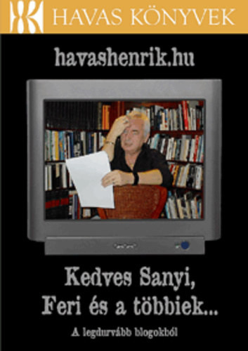 havashenrik.hu – Kedves Sanyi, Feri és a többiek… - A legdurvább blogokból - Havas könyvek - Havas Henrik