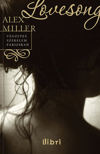 Lovesong - Végzetes szerelem Párizsban - Alex Miller