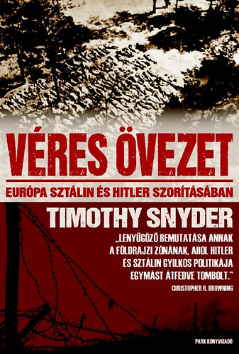 Véres övezet - Európa Sztálin és Hitler szorításában - Timothy Snyder