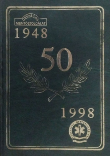 Jubileumi Évkönyv az Országos Mentőszolgálat megalakulásának ötvenedik évfordulójára 1948-1998 - SZERKESZTŐ Dr. Pap Zoltán