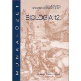   Biológia 12. Munkafüzet - Szászné Heszlényi Judit; Maróthy; Matula Ilona