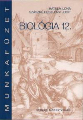 Biológia 12. Munkafüzet - Szászné Heszlényi Judit; Maróthy; Matula Ilona