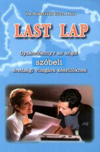 Last Lap - Gyakorlókönyv az angol szóbeli érettségi vizsgára készülőknek - Dr. Borostyán Csilla Anna
