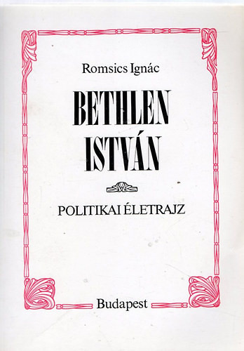 Bethlen István (politikai életrajz) - Romsics Ignác