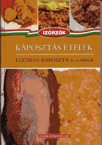 Káposztás ételek: Lucskos káposzta és a többiek (Ízőrzők 5.) - Róka Ildikó; Móczár István