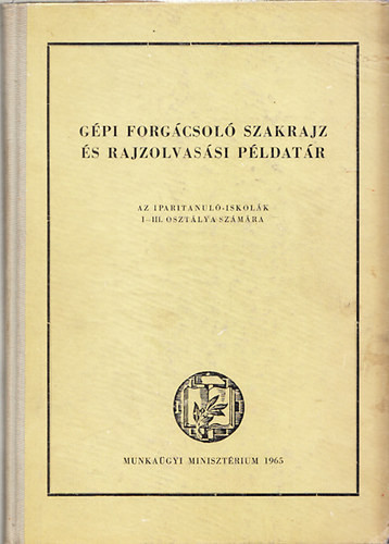 Gépi forgácsoló szakrajz és rajzolvasási példatár - Horváth Ferenc; Kollár Sándor