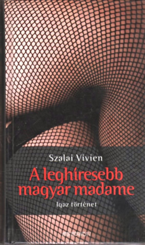 A leghíresebb magyar madame - Szalai Vivien