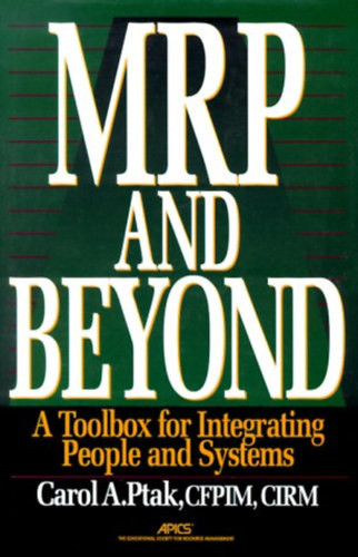 Mrp and Beyond: A Toolbox for Integrating People and Systems - Carol A. Ptak