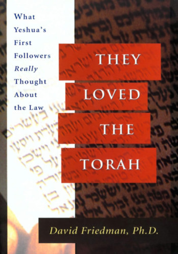 They loves the Torah - What Yeshua's First Followers Really Thought about the Law - Friedman, David