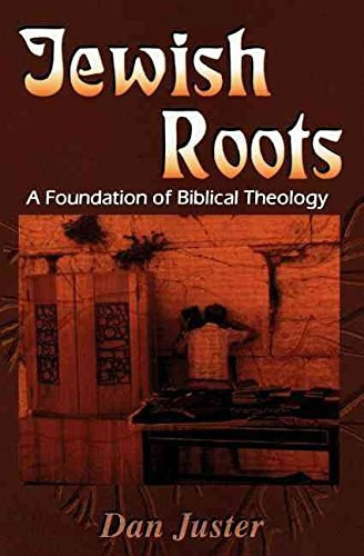 Jewish Roots: A Foundation of Biblical Theology - Dan Juster