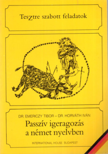 Passzív igeragozás a német nyelvben - Tesztre szabott feladatok - Dr. Emericzy Tibor, Dr. Horváth Iván