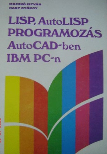LISP, AutoLISP programozás AutoCAD-ben IBM PC-n - Nagy György Maczkó István