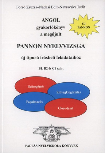 Angol gyakorlókönyv a megújult Pannon nyelvvizsga új típusú írásbeli feladataihoz - Dr. Navracsics Judit; Forró Zsuzsa; Nádasi Edit