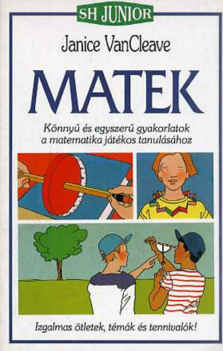 Matek- Könnyű és egyszerű gyakorlatok a matematika játékos tanulásához - Janice VanCleave