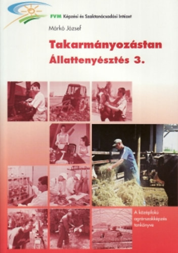 Takarmányozástan - Állattenyésztés 3. - Márkó József