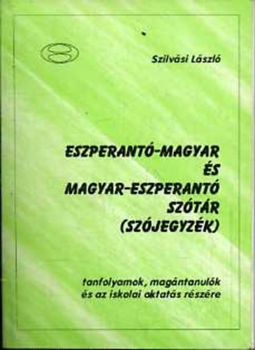 Eszperantó-magyar és magyar-eszperantó szótár (szójegyzék) - Szilvási László