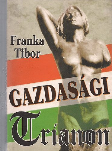 Gazdasági Trianon - Franka Tibor