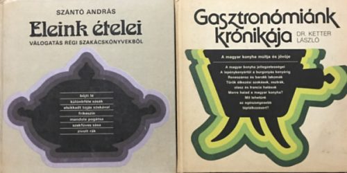 2 db szakácskönyv: Eleink ételei +Gasztronómiánk krónikája. - Szántó András, Dr. Ketter László