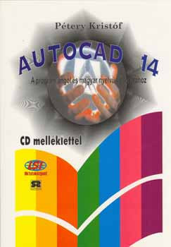 AutoCAD 14 - A program angol és magyar nyelvű változatához - Dr. Pétery Kristóf