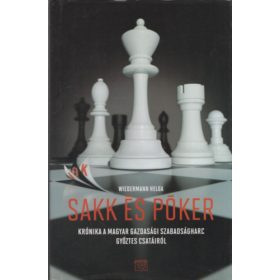   Sakk és póker (Krónika a magyar gazdasági szabadságharc győztes csatáiról) - Wiedermann Helga