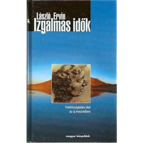   Izgalmas idők - Felelősségteljes élet az új évezredben - László Ervin