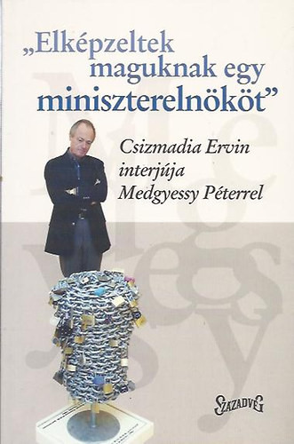 "Elképzeltek maguknak egy miniszterelnököt" - Csizmadia Ervin (Szerk.)