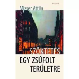   Szöktetés egy zsúfolt területre - részregény - Mizser Attila