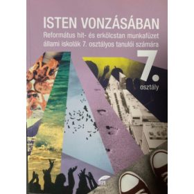   Isten vonzásában - Református hit- és erkölcstan tankönyv 7. osztályos tanulók számára - Bölcsföldiné