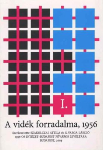 A vidék forradalma 1956 I. - Szakolcai Attila; Á. Varga László (szerk.)