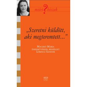   "Szeretni küldött, aki megteremtett" - Beszélgetés Maczkó Máriával - Lőrincz Sándor