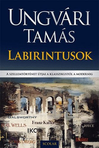Labirintusok - A szellemtörténet útjai a klasszikustól a modernig - Ungvári Tamás